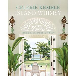 Island Whimsy: Designing a Paradise by the Sea -- Celerie Kemble